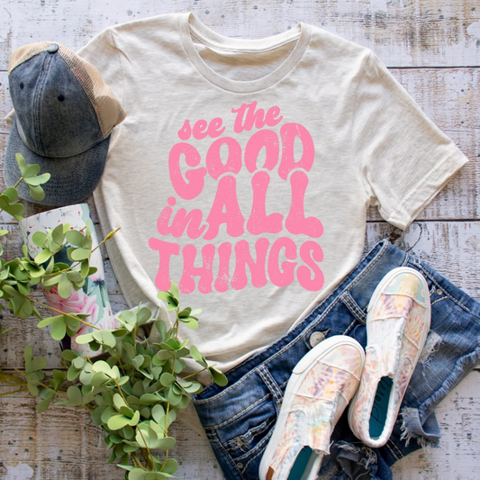 see the GOOD in ALL things